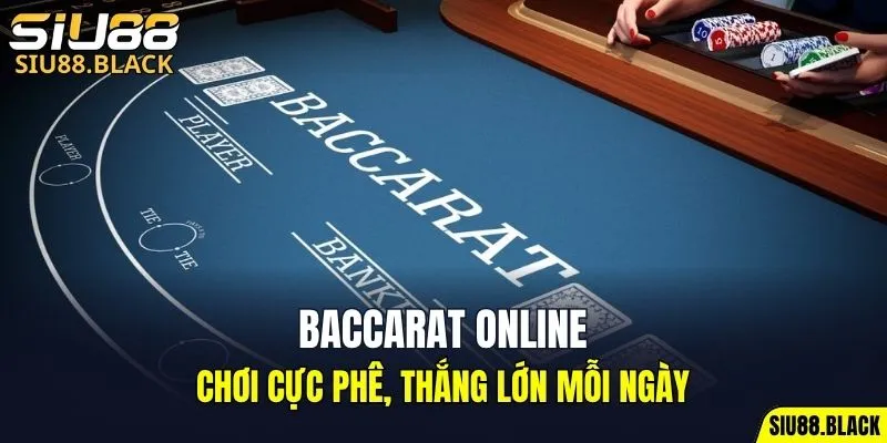 Baccarat Online – Chơi Cực Phê, Thắng Lớn Mỗi Ngày 4 Baccarat online