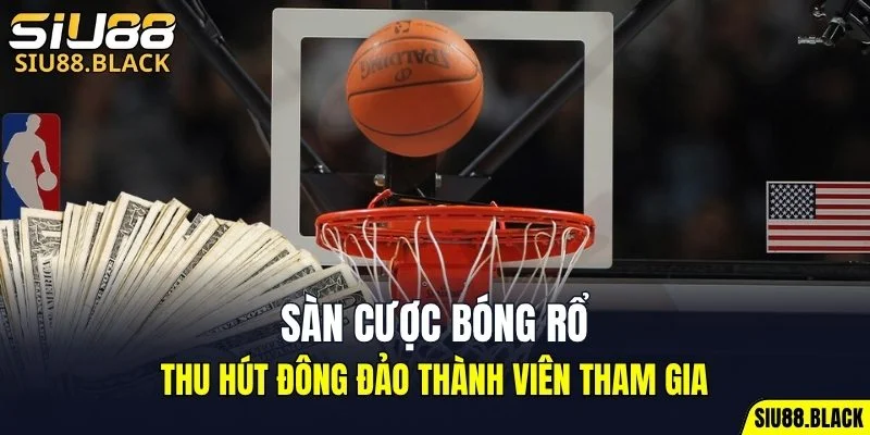 Thể Thao SIU88 6 Sàn cược bóng rổ là điểm đến hấp dẫn